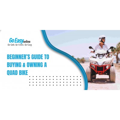 Beginner's Guide to Buying & Owning a Quad Bike