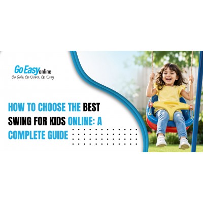 How to Choose the Best Swing for Kids Online: A Complete Guide