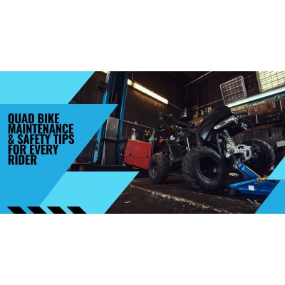 Quad Bike Maintenance & Safety Tips for Every Rider